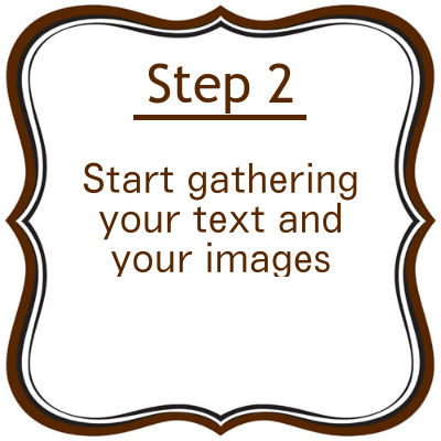 Step 2: Start gathering your text and images